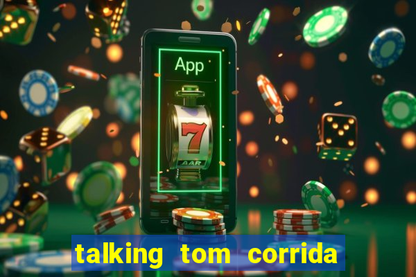 talking tom corrida do ouro dinheiro infinito